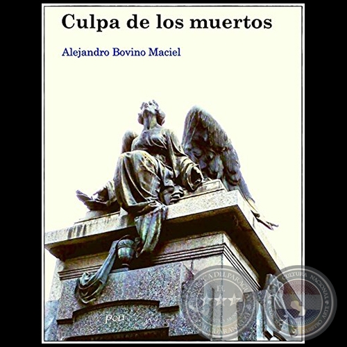 CULPA DE LOS MUERTOS - Autor: ALEJANDRO MACIEL - Año 2017